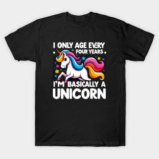 I Only Age Every 4 Years I'm Basically A Unicorn T-Shirt